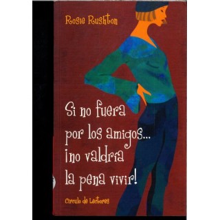 Si no fuera por los amigos no valdría la pena vivir